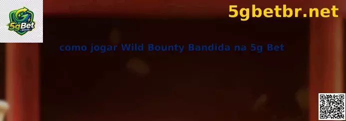 Wild Bounty Bandida na 5g Bet